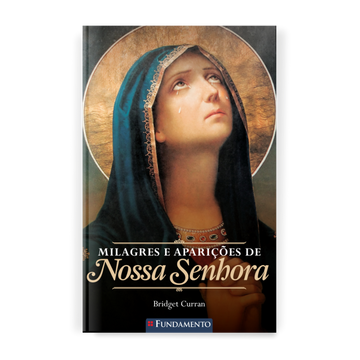 Milagres e Aparições de Nossa Senhora - 2ª Edição