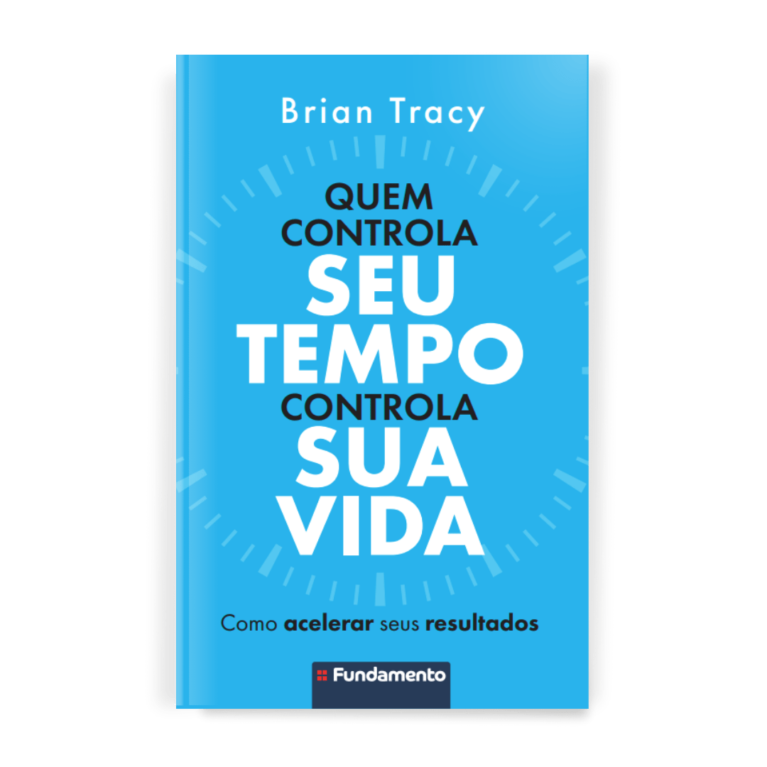 Quem Controla Seu Tempo Controla Sua Vida