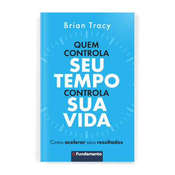 Quem Controla Seu Tempo Controla Sua Vida
