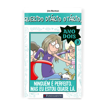 Querido Diário Otário Ano 2 - Ninguém É Perfeito. Mas Eu Estou Quase Lá.